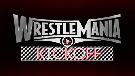 wrestlemania 31 kickoff.